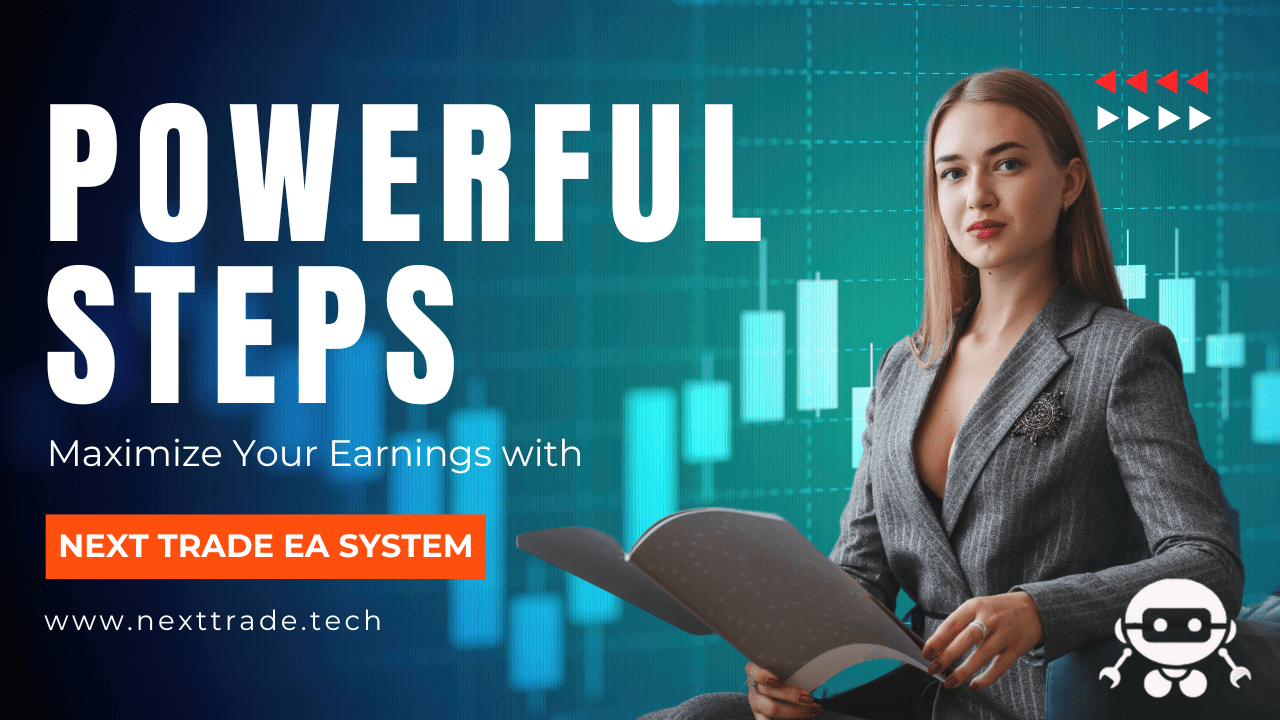 7 Powerful Steps to Maximize Your Earnings with the Next Trade EA System